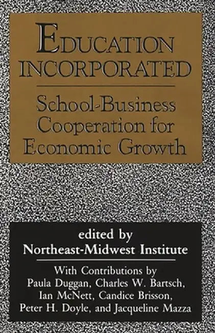 Education Incorporated: School-Business Cooperation for Economic Growth by Institute Northeast-Midwest