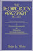The Technology Assessment Process: A Strategic Framework for Managing Technical Innovation by Blake L. White