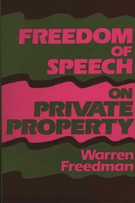 Freedom of Speech on Private Property by Warren Freedman