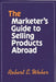 The Marketer's Guide to Selling Products Abroad by Robert E. Weber