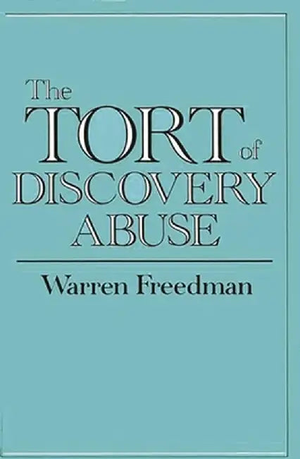 The Tort of Discovery Abuse by Warren Freedman