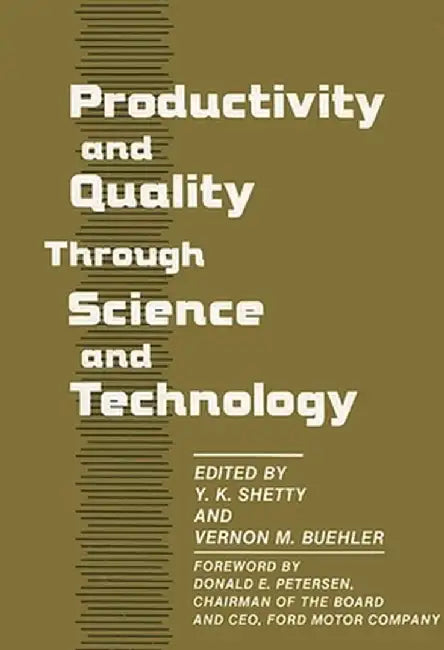 Productivity and Quality Through Science and Technology by Y. K. Shetty