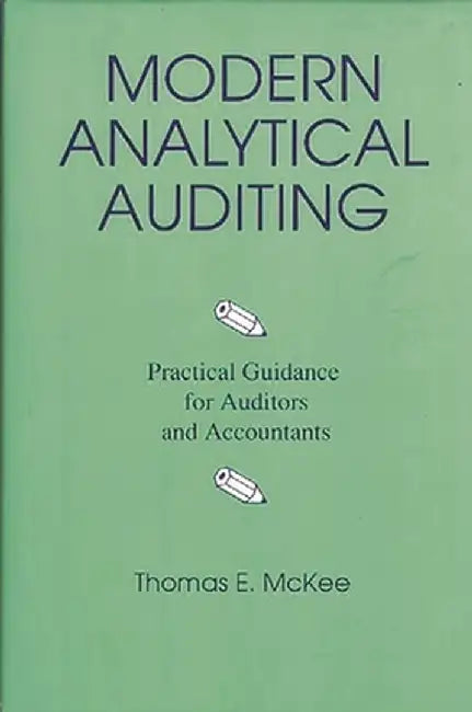 Modern Analytical Auditing: Practical Guidance for Auditors and Accountants by Thomas E. McKee