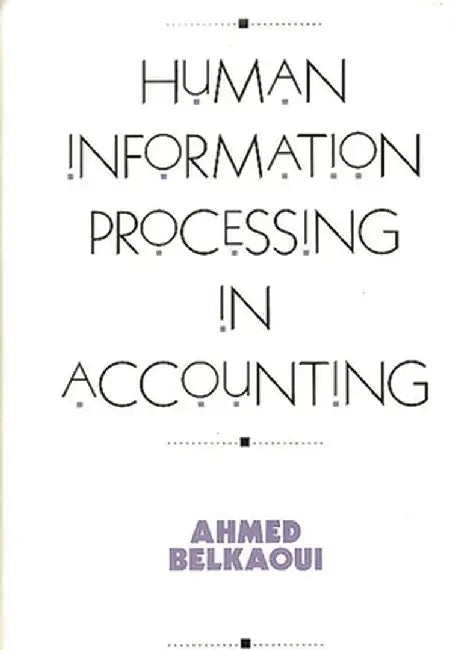 Human Information Processing in Accounting by Ahmed Belkaoui