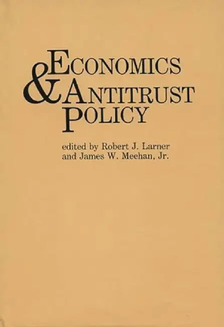 Economics and Antitrust Policy by Robert J. Larner