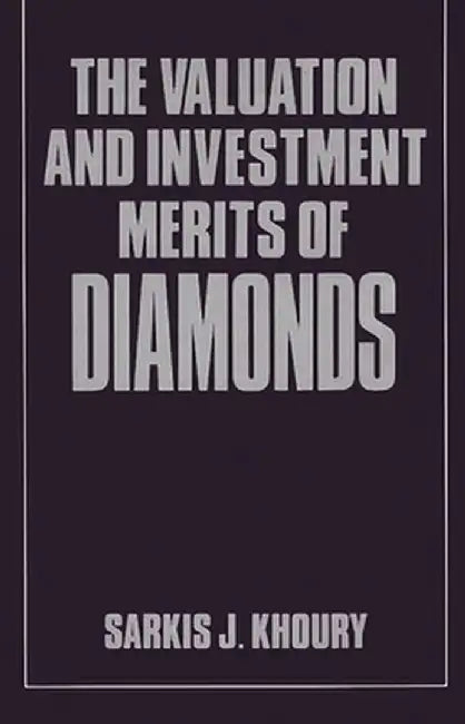 The Valuation and Investment Merits of Diamonds by Sarkis Khoury