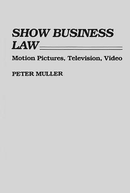 Show Business Law: Motion Pictures, Television, Video by Peter Muller