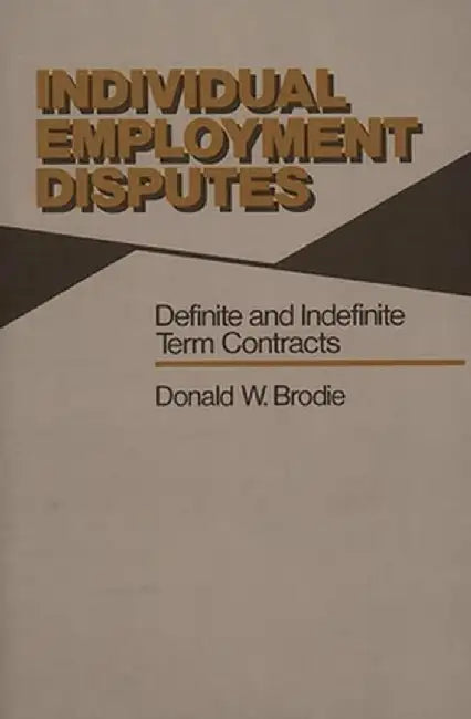 Individual Employment Disputes: Definite and Indefinite Term Contracts by Donald W. Brodie