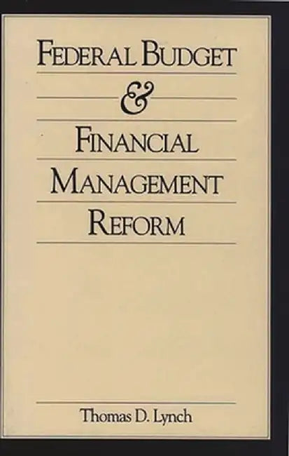 Federal Budget and Financial Management Reform by Thomas D. Lynch