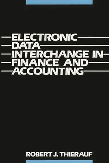 Electronic Data Interchange in Finance and Accounting by Robert J. Thierauf