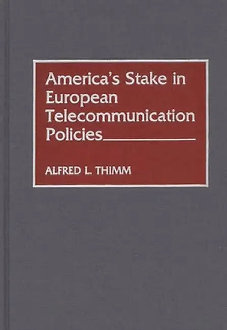 America's Stake in European Telecommunication Policies by Alfred L. Thimm