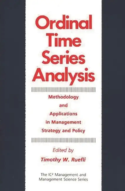 Ordinal Time Series Analysis: Methodology and Applications in Management Strategy and Policy by Timothy Ruefli