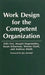 Work Design for the Competent Organization by Felix Frei