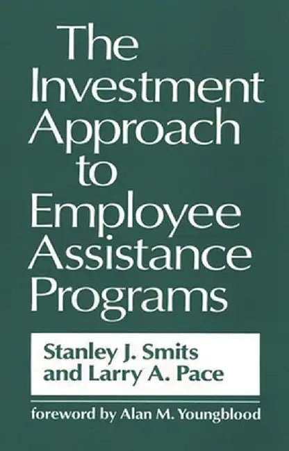 The Investment Approach to Employee Assistance Programs by Stanley J. Smits