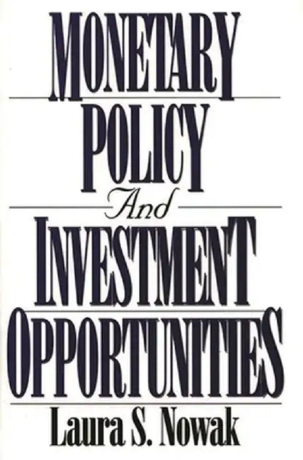 Monetary Policy and Investment Opportunities by Laura S. Nowak