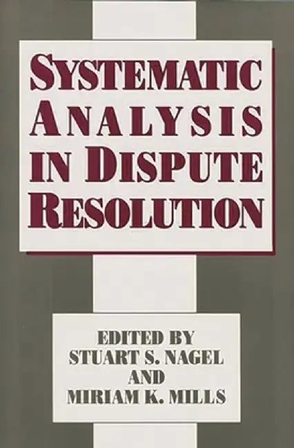 Systematic Analysis in Dispute Resolution by Stuart S. Nagel