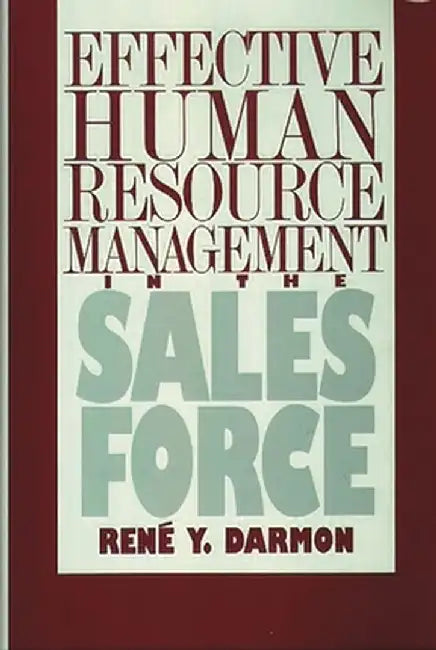 Effective Human Resource Management in the Sales Force by Rene Darmon