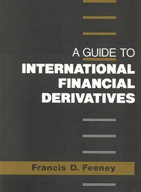 A Guide to International Financial Derivatives by Francis Feeney
