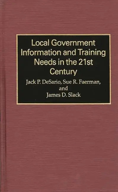 Local Government Information and Training Needs in the 21st Century by Jack Desario