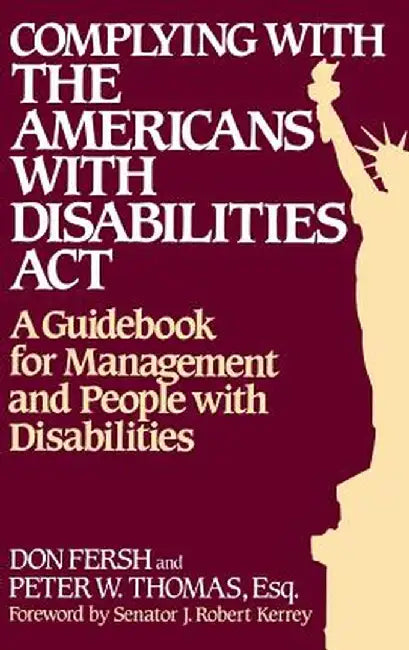 Complying with the Americans with Disabilities ACT: A Guidebook for Management and People with Disabilities by Don Fresh