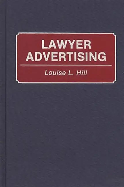Lawyer Advertising by Louise L. Hill