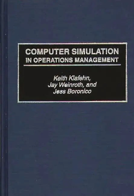 Computer Simulation in Operations Management by Keith Klafehn