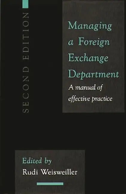 Managing a Foreign Exchange Department: A Manual of Effective Practice; Second Edition by Rudi Weisweiller