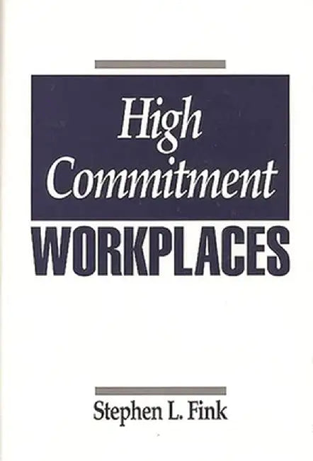 High Commitment Workplaces by Stephen L. Fink