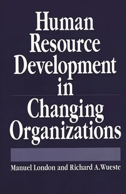 Human Resource Development in Changing Organizations by Manuel London