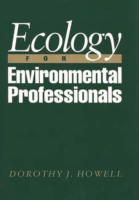 Ecology for Environmental Professionals by Dorothy J. Howell