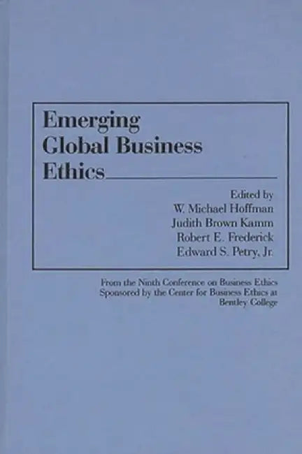 Emerging Global Business Ethics by W. Michael Hoffman