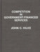 Competition in Government-Financed Services by John C. Hilke