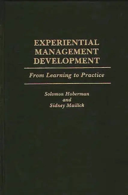 Experiential Management Development: From Learning to Practice by Solomon Hoberman