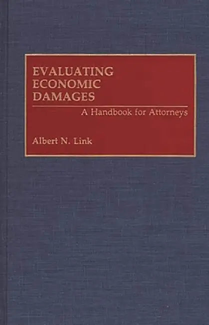 Evaluating Economic Damages: A Handbook for Attorneys by Albert Link