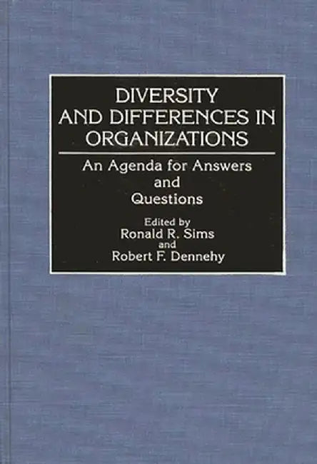 Diversity and Differences in Organizations: An Agenda for Answers and Questions by Ronald R. Sims