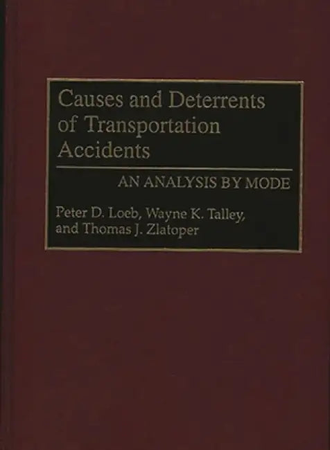 Causes and Deterrents of Transportation Accidents: An Analysis by Mode by Peter D. Loeb