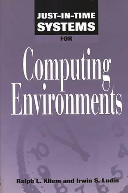 Just-In-Time Systems for Computing Environments by Ralph L. Pmp Kliem