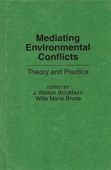 Mediating Environmental Conflicts: Theory and Practice by Willa M. Bruce