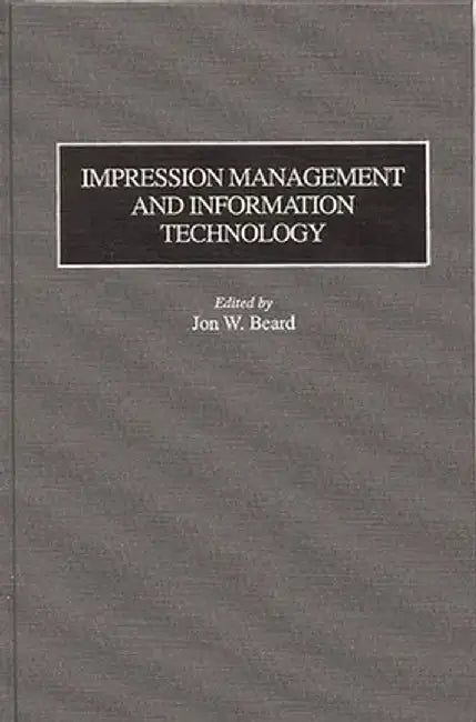 Impression Management and Information Technology by Jon W. Beard