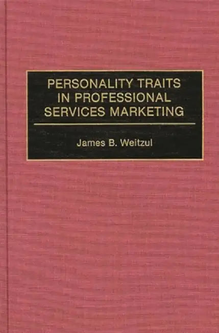 Personality Traits in Professional Services Marketing by James B. Wetizul