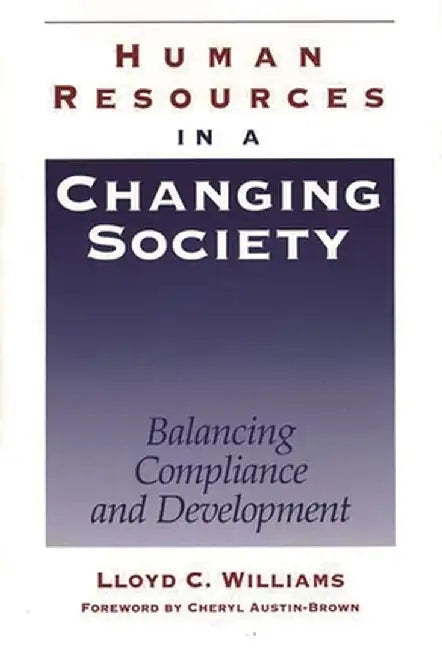 Human Resources in a Changing Society: Balancing Compliance and Development by Lloyd Williams