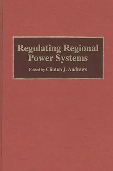 Regulating Regional Power Systems by Clinton J. Andrews