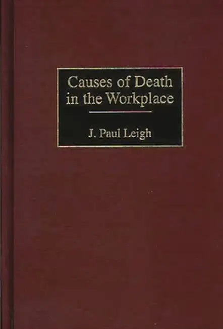 Causes of Death in the Workplace by J. Paul Leigh