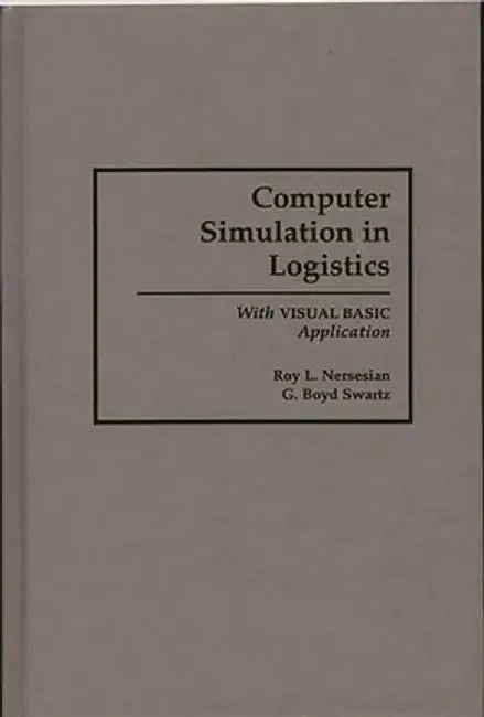 Computer Simulation in Logistics: With Visual Basic Application by Roy Nersesian