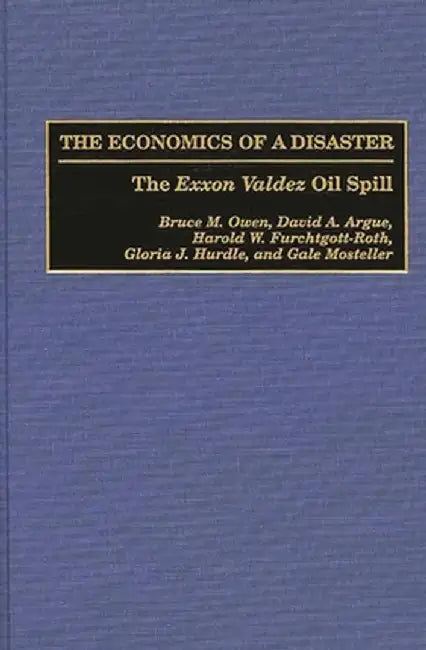 Economics of a Disaster: The EXXON Valdez Oil Spill by Bruce M. Owen