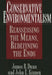 Conservative Environmentalism: Reassessing the Means, Redefining the Ends by James Dunn
