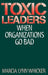 Toxic Leaders: When Organizations Go Bad by Marcia Whicker