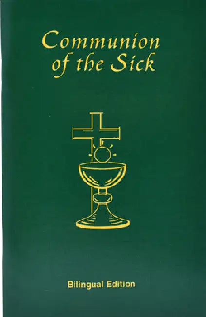 Communion of the Sick: Approved Rites for Use in the United States of America Excerpted from Pastoral Care of the Sick and Dying in English and Spanis by International Commission on English in t