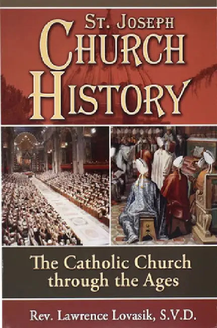 St. Joseph Church History: The Catholic Church Through the Ages by Lawrence G. Lovasik