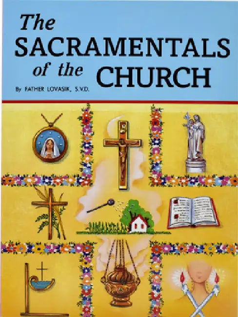 The Sacramentals of the Church by Lawrence G. Lovasik